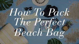 How To Pack The Perfect Beach Bag | The Zoe Report By Rachel Zoe