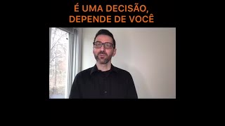 É UMA DECISÃO, DEPENDE DE VOCÊ.