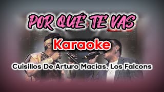 POR QUÉ TE VAS - Cuisillos De Arturo Macias, Los Falcons (Karaoke)