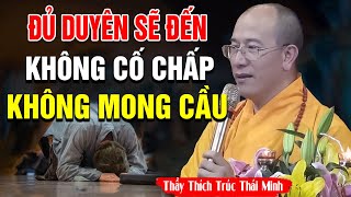 Những Gì Đủ Duyên Ắt Sẽ Đến - Hết Duyên Sẽ Rời Đi - Không Cố Chấp Cũng Không Mong Cầu (nghe hay lắm)