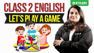 Class 2 English | Let’s Play A Game | Xylem Class 2