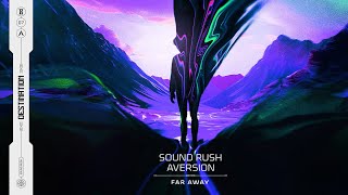 Sound Rush & Aversion - Far Away