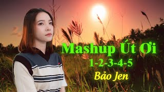 Mashup Út Ơi 1,2,3,4,5 | Bảo Jen - chỉ còn lại nhớ thương chỉ còn lại vấn vương