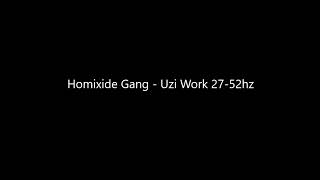 Homixide Gang - Uzi Work 27-52hz Rebassed