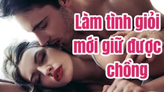 Làm tình giỏi mới giữ được chồng, tục nhưng thật | Quỳnh Trang TLA