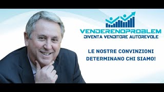 Le nostre convinzioni determinano chi siamo | Vendere No Problem