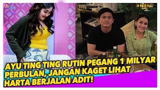 WOW! AYU TING TING UNGKAP PENDAPATAN PERBULAN, HOKI PACAR ADIT JAYUSMAN YANGG TAJIR MELINTIR