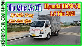 Thu Mua Xe Tải 1.5 Tấn Cũ Hyundai H150 Đời 2021 Thùng Kín Tại Bình Định | Thế Giới Xe Cũ.