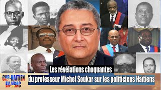 Les révélations choquantes du professeur Michel Soukar sur les politiciens Haïtiens