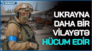 Ukrayna daha bir vilayətə HÜCUM EDİR: təxliyə BAŞLADI - Rusiyadan etiraf: Vəziyyət ağırdır!–CANLIda