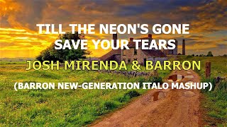 Josh Mirenda & Barron - Til' the Neon's Gone / Save your Tears (Barron New-Generation Italo Mashup)