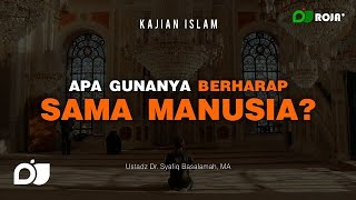 Allah Sebaik-baik Tempat untuk Mengadu - Ustadz Syafiq Riza Basalamah