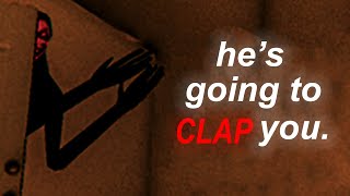 If He Hears You Clap He's Gonna Clap You...