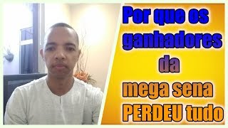 Por que os ganhadores da mega sena perde tudo e fica devendo