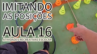 Aula 16 - Imitando as Posições- Atividade para Educação Física Recreação Escolar Brincadeira