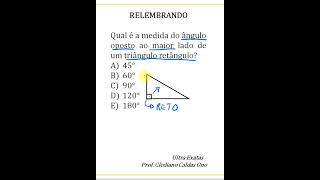 RELEMBRANDO! QUAL É A MEDIDA DO ÂNGULO OPOSTO AO MAIOR LADO DE UM TRIÂNGULO RETÂNGULO? #shorts