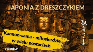 Kannon-sama | BODHISATTWA, KTÓRY STAŁ SIĘ KOBIETĄ, A NAWET MATKĄ BOSKĄ [Japonia z dreszczykiem #24]