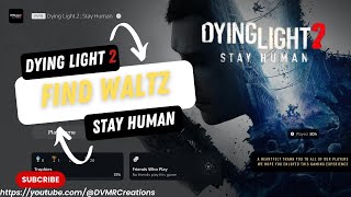 How to find Find Waltz Part 2 Dying Light 2  Stay Human