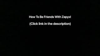 How To Be Friends With Zepyxl