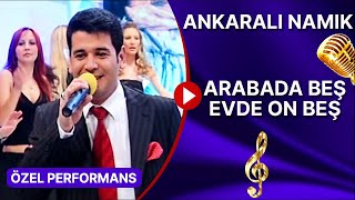 ANKARALI NAMIK - "ARABADA BEŞ EVDE ON BEŞ" ÖZEL PERFORMANS