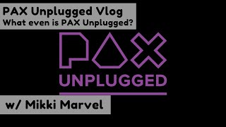 PAX Unplugged 2019 Vlog with Mikki Marvel