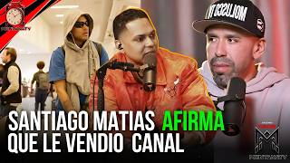 !DE ULTIMO🚨 ! SANTIAGO MATIAS AFIRMA QUE LE VENDIO EL CANAL A MOLUSCO TV 🔥