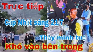 Trực Tiếp Cập Nhật Thầy Minh Tuệ Sáng 21/7 Đi Khất Thực | Người Dân Khó Vào Đảnh Lễ