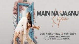 Main Na Jaanu Kyun full song official- Jubin Nautiyal. #jubinnautiyal