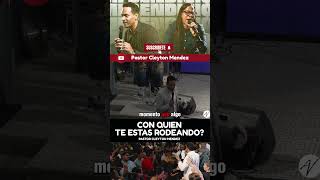 Con quién te rodeas - Pastor Cleyton Mendez ￼￼