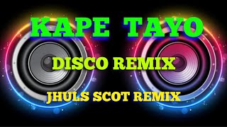 KAPE TAYO - BY: JOEMA LAURIANO ( DISCO REMIX ) JHULS SCOT REMIX