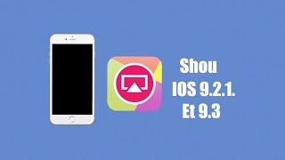 Télécharger Shou sous IOS 9.2.1 et 9.3 bêta.