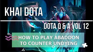 Khai Dota - Dota Q&A Vol 12 (How to Play Abaddon to Counter Undying ?)