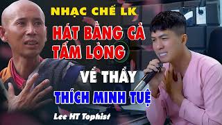 LIÊN KHÚC TỔNG HỢP NHẠC CHẾ HAY NHẤT HÁT BẰNG CẢ TẤM LÒNG DÀNH TẶNG THẦY THÍCH MINH TUỆ - LEE HT