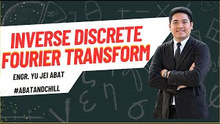 Inverse Discrete Fourier Transform - Engr. Yu Jei Abat - Signal Processing | #AbatAndChill