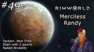 Rimworld (Modded). Part 49 - Everything Is Pretty Calm. Randy. Merciless. No Commentary.