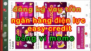 đăng ký vay tiền easy credit ngân hàng điện lực bằng ví momo