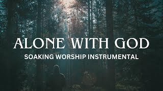 Alone With God | Soaking Worship Instrumental | Prayer + Devotional