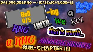 Rolling A RNG Until We Get A RNG That Is Worth Absolute Infinity!!!! - SUB-CHAPTER II.I