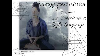 Cosmic Consciousness and Light Language - Full Energy Transmission