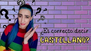 ¿ES CORRECTO DECIR CASTELLANO?