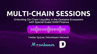 Multi-Chain Session: Unlocking On-Chain Liquidity in the Dotsama Ecosystem featuring DAM Finance