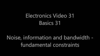 Analogue electronics 31: Basics 31 - Information, noise and bandwidth