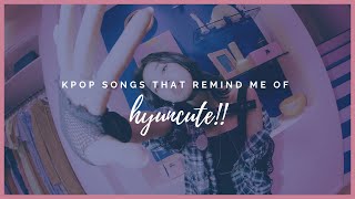 kpop songs that remind me of hyuncute !!