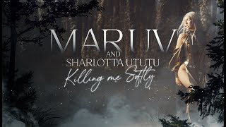 Maruv & Sharlotta Ututu - Killing Me Softly