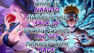 What if Naruto Awaken The Sage of Young Injustice And Get Married With Jade ?