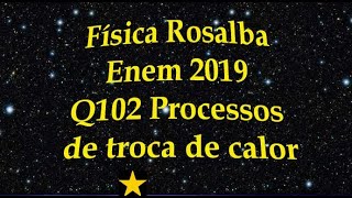 Enem 2019 Q 102 - Processos de troca de calor