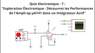 Quiz électronique - 7 : Découvrez les Performances de l'Ampli-op µA741 dans un Intégrateur Actif