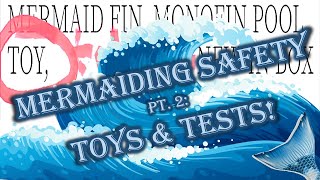 Mermaiding Safety pt.2: Toys & Testing