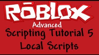 Roblox Advanced Scripting Tutorial 5 - Local Scripts