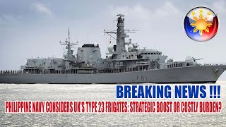 PHILIPPINE NAVY EYES ACQUISITION OF TYPE 23 FRIGATES FROM UK: STRATEGIC MOVE OR BUDGETARY BURDEN ??